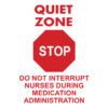 Quiet Zone Sign - Stop - Do Not Interrupt Nurses During Medication Administration